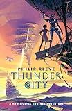Mortal Engines: Thunder City (the brand new book in the modern classic bestselling fantasy adventure series)
