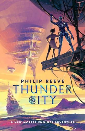 Mortal Engines: Thunder City (the brand new book in the modern classic bestselling fantasy adventure series)