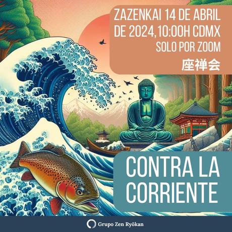 Invitación a Zazenkai del 14 de abril de 2024: Contra la corriente