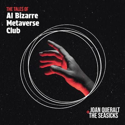 JOAN QUERALT & THE SEASICKS: 'THE TALES OF AI BIZARRE METAVERSE CLUB' JOAN QUERALT & THE SEASICKS: 'THE TALES OF AI BIZARRE METAVERSE CLUB'