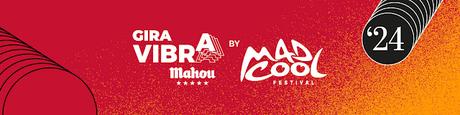 MAD COOL FESTIVAL: GIRA 'VIBRA MAHOU BY MAD COOL FESTIVAL'