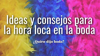 Ideas y consejos para la hora loca en la boda