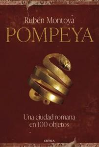 «Pompeya. Una ciudad romana en 100 objetos», de Rubén Montoya