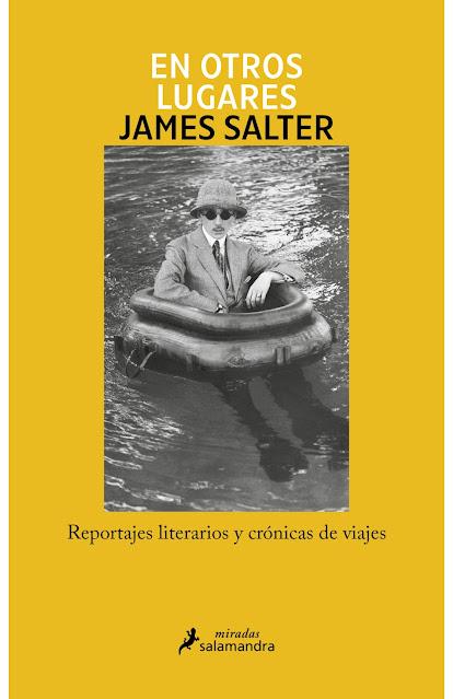 JAMES SALTER, EN OTROS LUGARES: EL MUNDO EN LA PALMA DE LA MANO