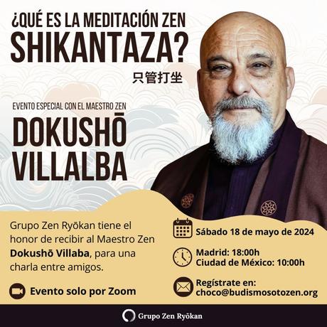 ¿Qué es Shikantaza? Charla con el Ven. Dokusho Villalba Roshi. Sábado 18 de mayo de 2024