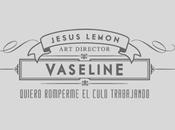 Vaseline Work
