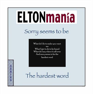 SERIES - ELTONmanía - Sorry Seems To Be The Hardest Word
