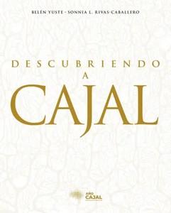 «Descubriendo a Cajal», de Belén Yuste y Sonnia L. Rivas-Caballero