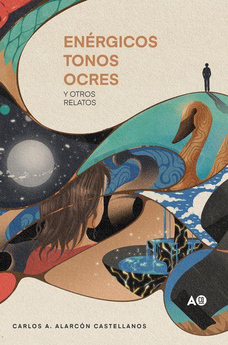 Carlos A. Alarcón Castellanos desdibuja los límites de la realidad en su debut literario 'Enérgicos tonos ocres y otros relatos'