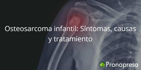 Osteosarcoma en niños: síntomas, causas y tratamiento