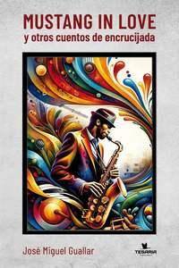 «Mustang in love y otros cuentos de encrucijada», de José Miguel Guallar