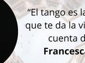 tango gran excusa vida para darte cuenta muchas cosas». Francesca Vaccari