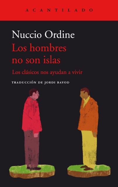 NUCCIO ORDINE, LOS HOMBRES NO SON ISLAS: LA BÚSQUEDA DEL SENTIDO DE LA VIDA A TRAVÉS DEL OTRO NUCCIO ORDINE, LOS HOMBRES NO SON ISLAS: LA BÚSQUEDA DEL SENTIDO DE LA VIDA A TRAVÉS DEL OTRO