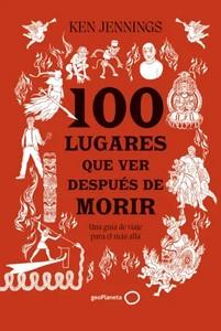 «100 lugares que ver después de morir», de Ken Jennings
