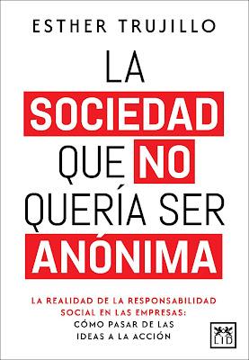 La sociedad que no quería ser anónima: La realidad de la responsabilidad social en las empresas; cómo pasar de las ideas a la acción