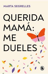 «Querida mamá: me dueles», de Marta Segrelles