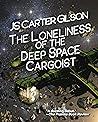 The Loneliness of the Deep Space Cargoist (The Deep Space Cargoist, #1)