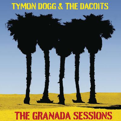 TYMON DOGG & THE DACOITS: 'THE GRANADA SESSIONS' TYMON DOGG & THE DACOITS: 'THE GRANADA SESSIONS'