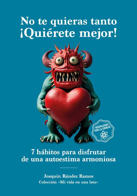 Siete hábitos científicos para quererse mejor 6 No te quieras tanto. ¡Quierete mejor IP
