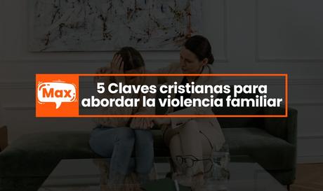 Claves cristianas para abordar la violencia familiar