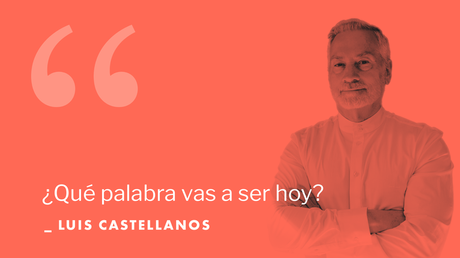 Cómo cambiar tu vida con el poder de las palabras con Luis Castellanos Cómo cambiar tu vida con el poder de las palabras con Luis Castellanos