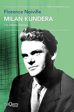 Milan Kundera: Un retrato íntimo,  Florence Noiville (Tusquets, 5 de junio 2024)