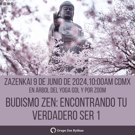 Zazenkai 9-jun-2024. Budismo Zen: Encontrando tu verdadero ser 1