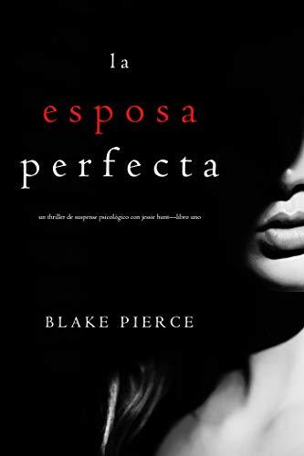 La Esposa Perfecta (Un Thriller de Suspense Psicológico con Jessie Hunt—Libro Uno)