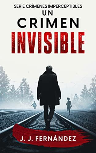 Un crimen invisible. Crímenes imperceptibles nº 1 (Novela de thriller, misterio y suspense)