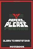 Notebook: Papers Please Glory To Arstotzka , Journal for Writing, College Ruled Size 6' x 9', 110 Pages
