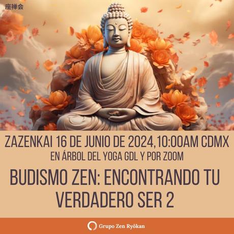 Zazenkai 16-jun-2024. Budismo Zen: Encontrando tu verdadero ser 2