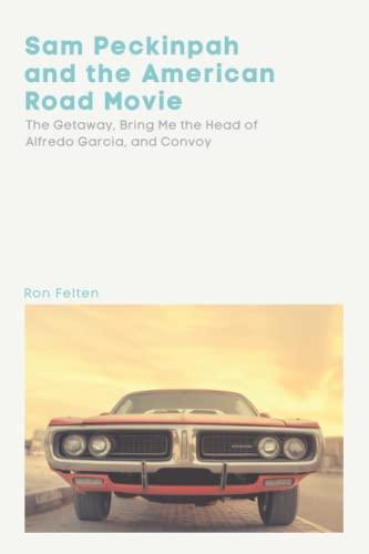 El Mejor 10 alfred garcia de 2024: La Elección de los Especialistas Sam Peckinpah and the American Road Movie: The Getaway, Bring Me the Head of Alfredo Garcia, and Convoy