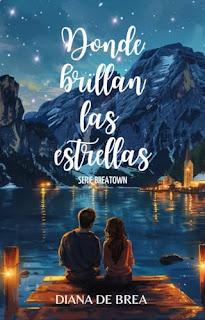 OPINIÓN DE DONDE BRILLAN LAS ESTRELLAS (SERIE EL LAGO DE BREATOWN nº 1) DE DIANA DE BREA