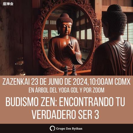 Zazenkai 23-jun-2024. Budismo Zen: Encontrando tu verdadero ser 3