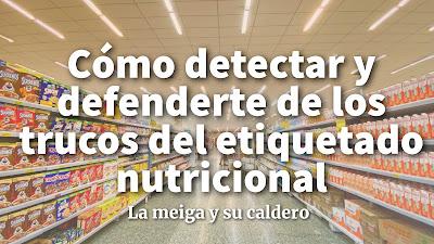 Cómo detectar y defenderte de los trucos del etiquetado nutricional Cómo detectar y defenderte de los trucos del etiquetado nutricional