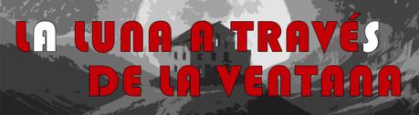 LA LUNA A TRAVÉS DE LA VENTANA