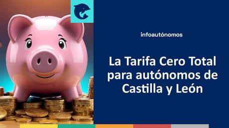 Los autónomos de Castilla y León ya pueden solicitar la Tarifa Cero Total Tarifa Cero Total Castilla y León