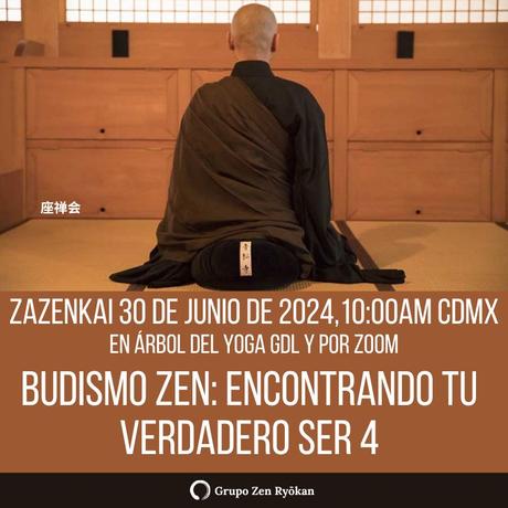 Zazenkai 30-jun-2024. Budismo Zen: Encontrando tu verdadero ser 4