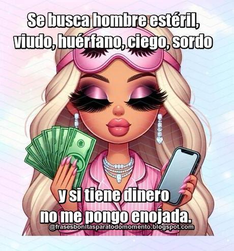 Se busca hombre estéril, viudo, huérfano, ciego, sordo y si tiene dinero no me pongo enojada.