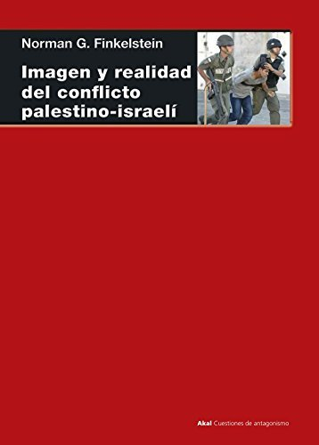 Norman G. Finkelstein .- Imagen y realidad del conflicto palestino - israeli Norman G. Finkelstein .- Imagen y realidad del conflicto palestino - israeli