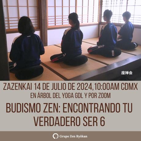 Zazenkai 14 de julio de 2024. Budismo Zen: Encontrando tu verdadero ser 6