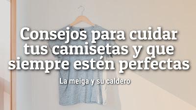 Consejos para cuidar tus camisetas y que siempre estén perfectas