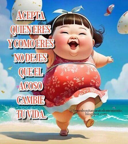 Acepta quien eres y como eres no dejes que el acoso cambie tu vida.