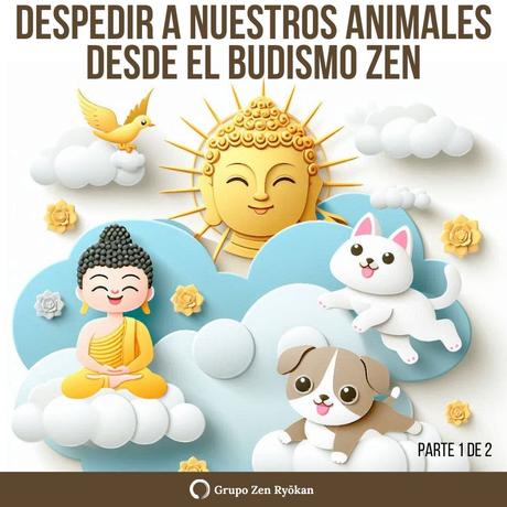 Despedir a nuestros animales desde el Budismo Zen. Parte 1 de 2
