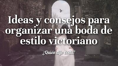 Ideas y consejos para organizar una boda de estilo victoriano