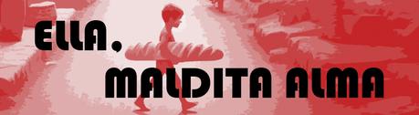 ELLA, MALDITA ALMA