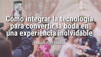Cómo integrar la tecnología para convertir la boda en una experiencia inolvidable Cómo integrar la tecnología para convertir la boda en una experiencia inolvidable