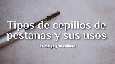 Tipos de cepillos de pestañas y sus usos