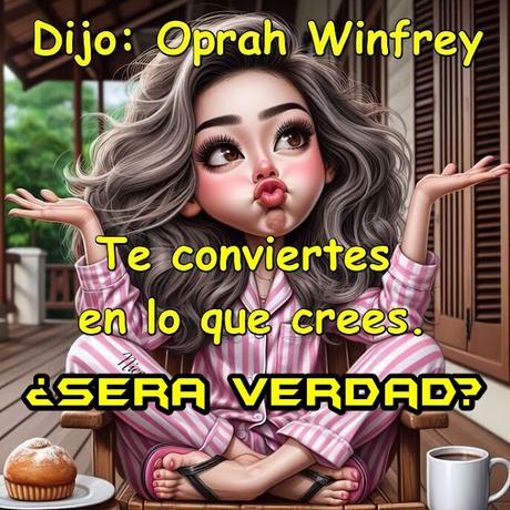 Te conviertes en lo que crees.