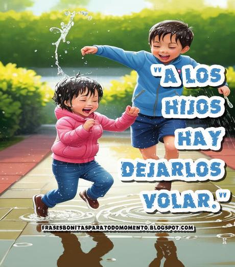 A los hijos hay dejarlos volar.